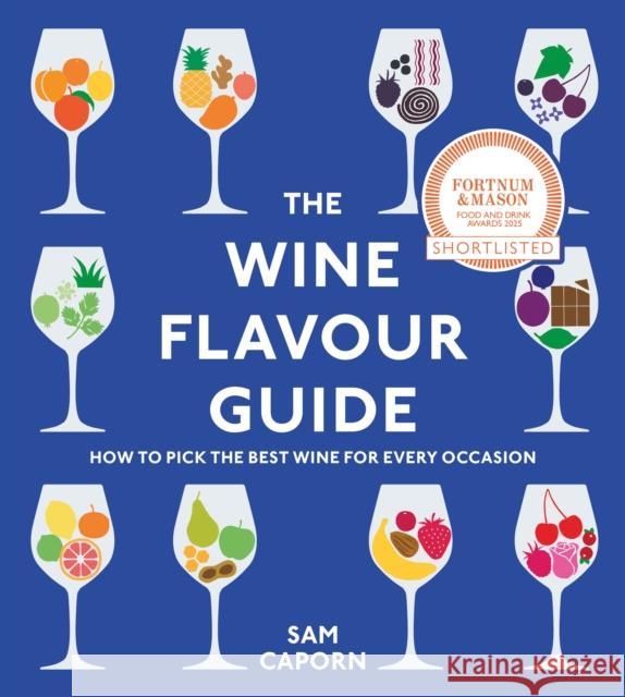 The Wine Flavour Guide: How to Pick the Best Wine for Every Occasion Sam, M.W. (Master of Wine) Caporn 9781529913460 Vintage Publishing - książka