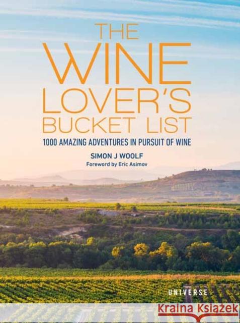 The Wine Lover's Bucket List: 1,000 Amazing Adventures in Pursuit of Wine Simon Woolf 9780789339010 Universe Publishing - książka