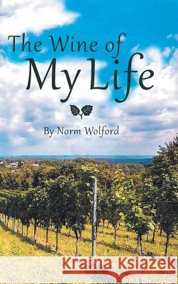 The Wine of My Life Norm Wolford 9781524684372 Authorhouse - książka