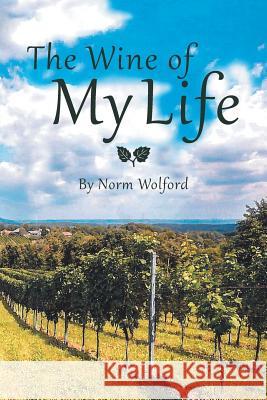 The Wine of My Life Norm Wolford 9781524684396 Authorhouse - książka