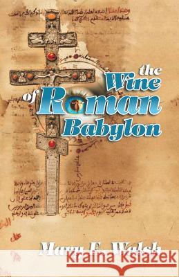 The Wine of Roman Babylon Mary E. Walsh 9781572582040 Teach Services - książka