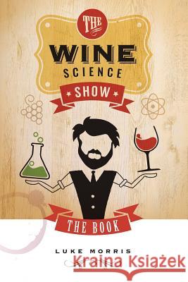 The Wine Science Show Luke Morris 9780368875519 Blurb - książka