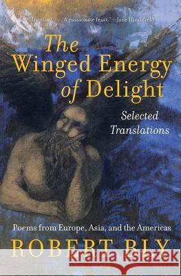 The Winged Energy of Delight: Selected Translations Robert Bly 9780060575861 Harper Perennial - książka