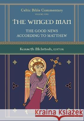 The Winged Man: Celtic Bible Commentary Kenneth McIntosh   9781625244727 Harding House Publishing, Inc./Anamcharabooks - książka