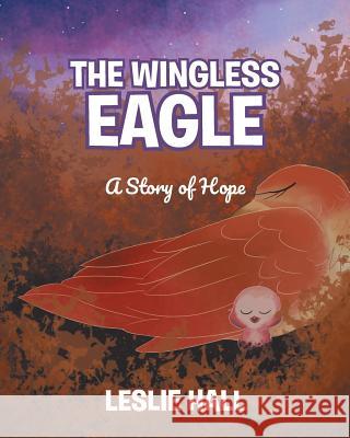 The Wingless Eagle: A Story of Hope Leslie Hall 9781644712177 Covenant Books - książka