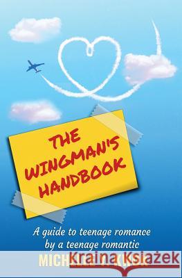 The Wingman's Handbook: A Guide to Teenage Romance by a Teenage Romantic Michelle Y. Kwok 9780648551805 Ys Kwok & W Wu - książka