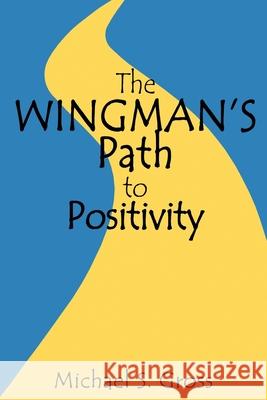 The Wingman's Path to Positivity Michael S. Gross 9780986258084 Tasfil Publications, LLC - książka
