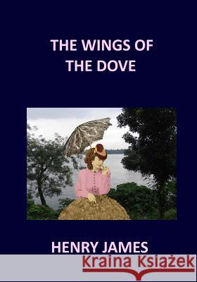 THE WINGS OF THE DOVE Henry James: Volume 1 & 2 James, Henry 9781541298408 Createspace Independent Publishing Platform - książka
