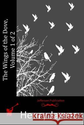 The Wings of the Dove, Volume 1 of 2 Henry James 9781514224847 Createspace - książka