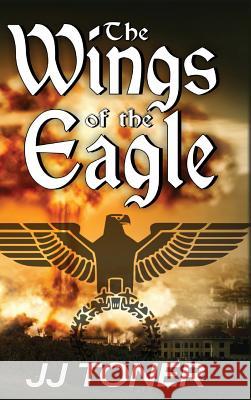 The Wings of the Eagle: A WW2 Spy Thriller Toner, Jj 9781908519559 James Toner - książka