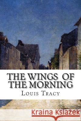 The Wings of the Morning Louis Tracy 9781511897020 Createspace - książka