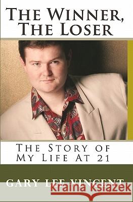 The Winner, The Loser: The Story of My Life At 21 Vincent, Gary Lee 9781442128316 Createspace - książka
