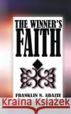 The Winner's Faith: Faith Franklin N. Abazie 9781945133039 Miracle of God Ministries