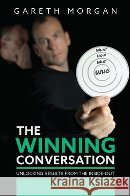 The Winning Conversation: Unlocking Results from the Inside-out Morgan, Gareth 9781518737411 Createspace - książka