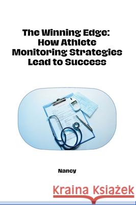 The Winning Edge: How Athlete Monitoring Strategies Lead to Success Nancy 9783384278593 Tredition Gmbh - książka