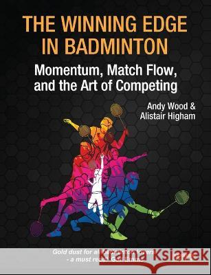 The Winning Edge in Badminton: Momentum, Match Flow and the Art of Competing Andy Wood Alistair Higham 9781910515426 Bennion Kearny Limited - książka