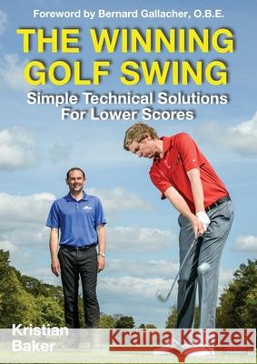 The Winning Golf Swing: Simple Technical Solutions for Lower Scores Kristian Baker 9781910515112 Bennion Kearny Limited - książka