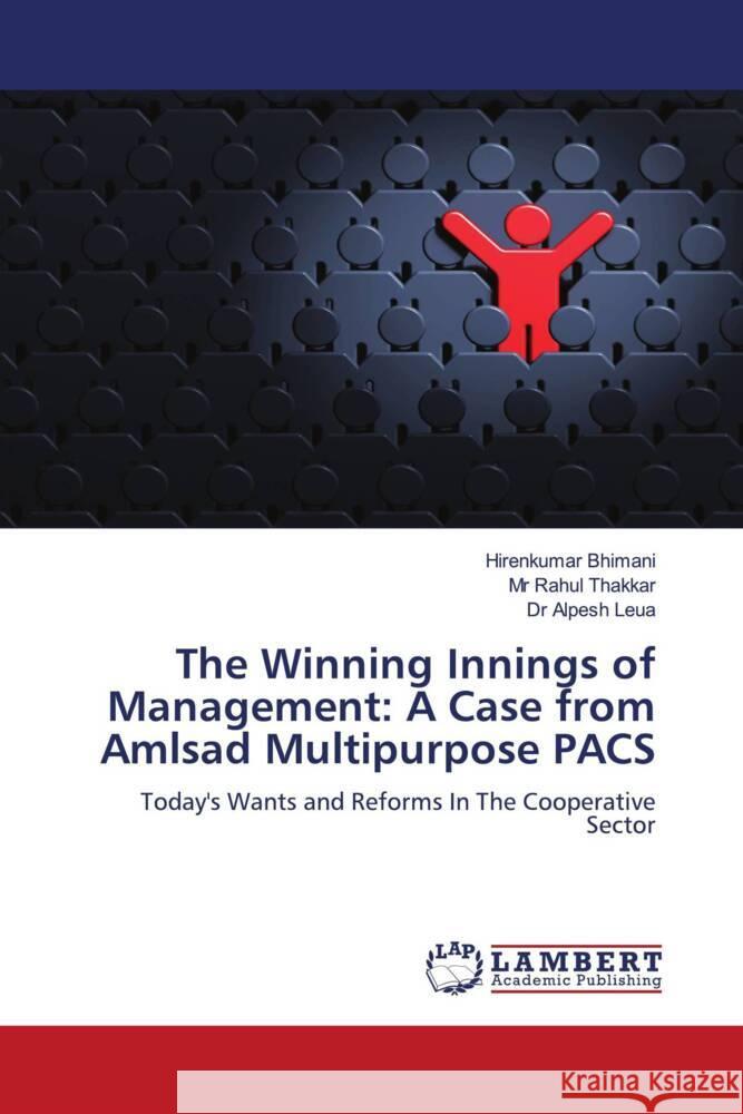 The Winning Innings of Management: A Case from Amlsad Multipurpose PACS Bhimani, Hirenkumar, Rahul Thakkar, Mr, Alpesh Leua, Dr 9783844392975 LAP Lambert Academic Publishing - książka