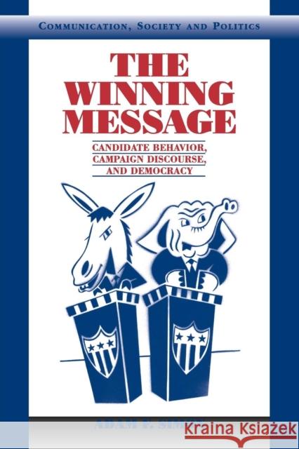 The Winning Message: Candidate Behavior, Campaign Discourse, and Democracy Simon, Adam F. 9780521001915 Cambridge University Press - książka