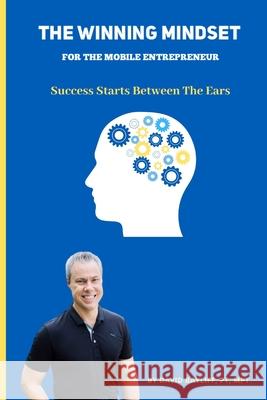 The Winning Mindset for The Mobile Entrepreneur: Success Starts Between The Ears David Bayliff 9781734320923 David Bayliff - książka