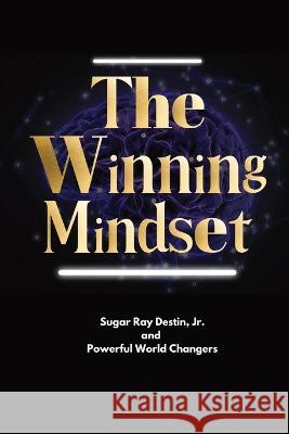 The Winning Mindset: Soaring With The Eyes Of An Eagle Sugar Ray Destin, Sugar Ray Destin, Edward Robertson 9798986089492 Bobm Publishing, LLC. - książka