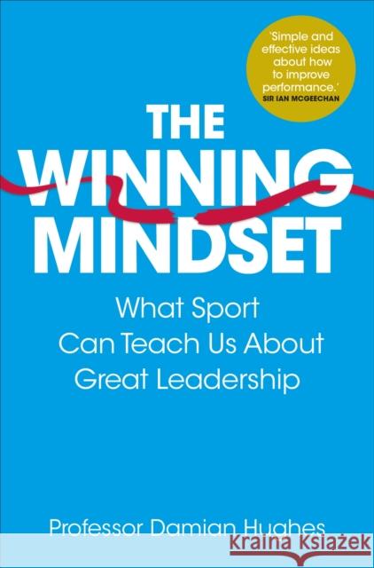 The Winning Mindset: What Sport Can Teach Us About Great Leadership Damian Hughes 9781509804375 Pan Macmillan - książka