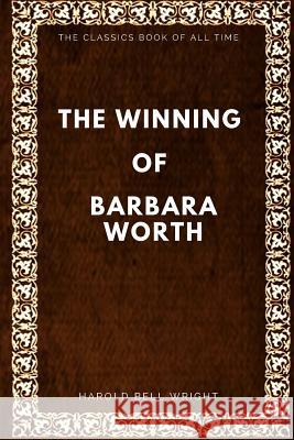 The Winning of Barbara Worth Harold Bell Wright 9781547005970 Createspace Independent Publishing Platform - książka