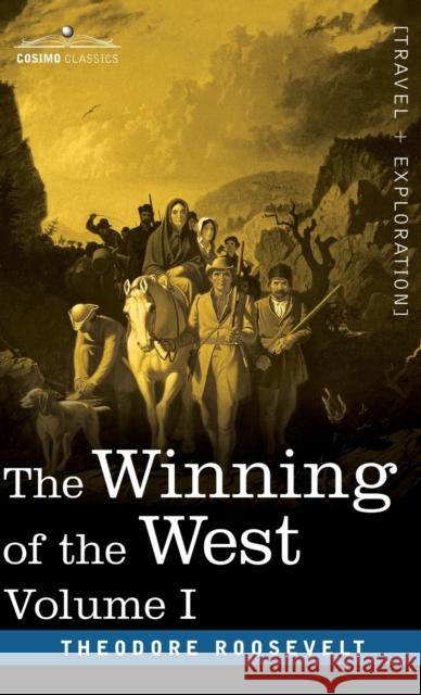 The Winning of the West, Vol. I (in four volumes) Theodore Roosevelt 9781646797646 Cosimo Classics - książka