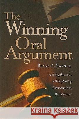 The Winning Oral Argument: Enduring Principles with Supporting Comments from the Literature Bryan A. Garner 9780314198853 Gale Cengage - książka