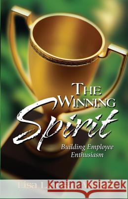 The Winning Spirit: Building Employee Enthusiasm Lisa J. Lindsay Wicker 9780978922405 Winning Spirit Ministries - książka