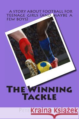 The Winning Tackle: a story about football for teenage girls (and maybe a few boys) Tyson, Peter K. 9781478109457 Createspace - książka