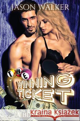 The Winning Ticket: A BDSM Romance Walker, Jason 9781721924370 Createspace Independent Publishing Platform - książka