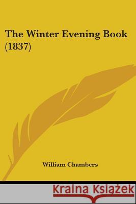 The Winter Evening Book (1837) William Chambers 9781437347111  - książka