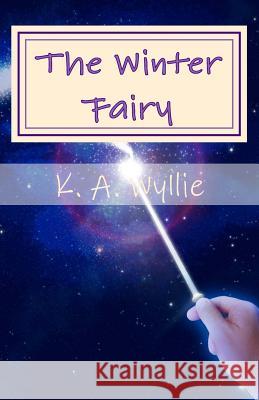 The Winter Fairy K. a. Wyllie 9781544656755 Createspace Independent Publishing Platform - książka