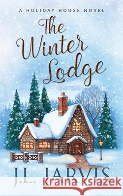 The Winter Lodge: A Holiday House Novel J. L. Jarvis 9781942767060 Bookbinder Press - książka