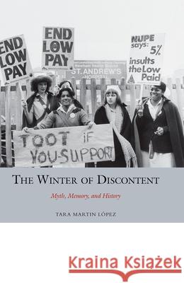 The Winter of Discontent: Myth, Memory, and History Martin López, Tara 9781781380291 Liverpool University Press - książka