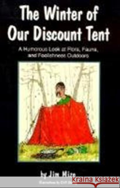 The Winter of Our Discount Tent: A Humorous Look at Flora, Fauna, and Foolishness Outdoors Mize, Jim 9781570030499 University of South Carolina Press - książka
