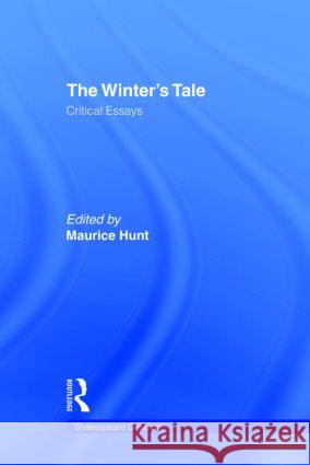 The Winter's Tale: Critical Essays Hunt, Maurice 9780815317043 Routledge - książka