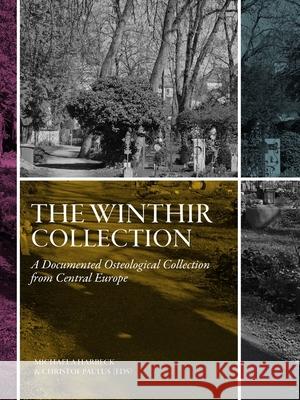 The Winthir Collection: A Documented Osteological Collection from Central Europe Michaela Harbeck Christof Paulus 9789464263732 Sidestone Press - książka