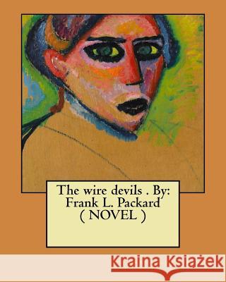 The wire devils . By: Frank L. Packard ( NOVEL ) Packard, Frank L. 9781974245239 Createspace Independent Publishing Platform - książka