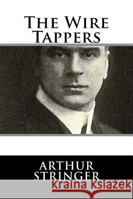 The Wire Tappers Arthur Stringer 9781982085094 Createspace Independent Publishing Platform - książka