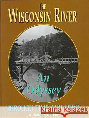 The Wisconsin River: An Odyssey Through Time and Space Durbin, Richard 9780965855907 Wisconsin Durbins Publ - książka