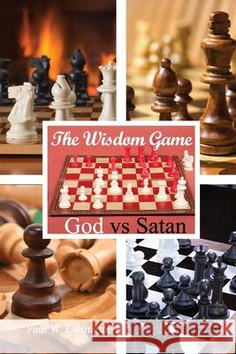 The Wisdom Game: God vs Satan Paul W. Ludington 9781646107988 Dorrance Publishing Co. - książka