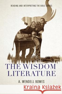 The Wisdom Literature A. Wendell Bowes 9780834140554 Foundry Publishing - książka