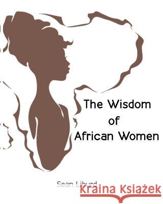 The Wisdom of African Women Sean Liburd 9781985106024 Createspace Independent Publishing Platform - książka