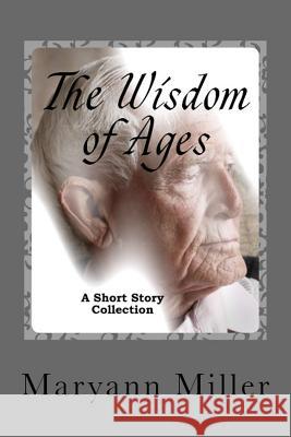 The Wisdom of Ages: A Short Story Collection Maryann Miller 9781469920887 Createspace - książka