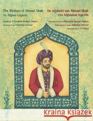 The Wisdom of Ahmad Shah - An Afghan Legend / De wijsheid van Ahmed Shah - een Afghaanse legende: Bilingual English-Dutch Edition / Tweetalige Engels- Palwasha Bazge Natasha Delmar 9781958289297 Hoopoe Books - książka