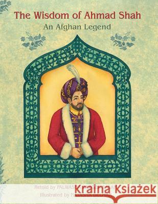 The Wisdom of Ahmad Shah: An Afghan Legend Palwasha Bazger Salam 9781942698289 Institute for Study of Human Knowledge - książka