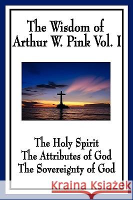 The Wisdom of Arthur W. Pink Vol I: The Holy Spirit, The Attributes of God, The Sovereignty of God Pink, Arthur W. 9781604596755 Wilder Publications - książka