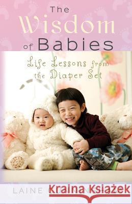 The Wisdom of Babies: Life Lessons from the Diaper Set Laine Cunningham, Angel Leya 9781946732538 Sun Dogs Creations - książka